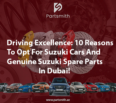 Driving Excellence: 10 Reasons To Opt For Suzuki Cars And Genuine Suzuki Spare Parts In Dubai!